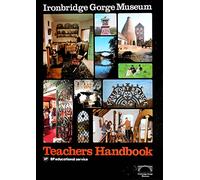 Ironbridge Gorge Museum: Teacher's Handbook