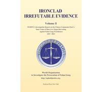 Ironclad Irrefutable Evidence II: WOIPFG’s Investigation Reports on the Chinese Communist Party’s State Crime of Mass Live Organ Harvesting Against Falun Gong Practitioners 2015 - 2023