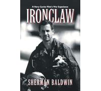 IRONCLAW: A Navy Carrier Pilot’s War Experience