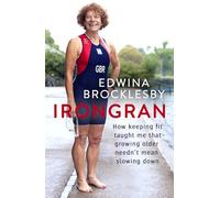 Irongran: How keeping fit taught me that growing older needn't mean slowing down