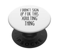 Ironic Funny I Didn't Sign Up for This Adulting Thing Humor PopSockets Adhesive PopGrip