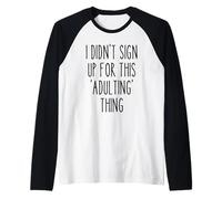 Ironic Funny I Didn't Sign Up for This Adulting Thing Humor Raglan Baseball Tee