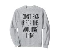 Ironic Funny I Didn't Sign Up for This Adulting Thing Humor Sweatshirt
