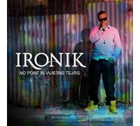 Ironik - No Point In Wasting Tears (Limited Edition)