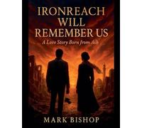 Ironreach Will Remember Us: A Love Story Born from Ash