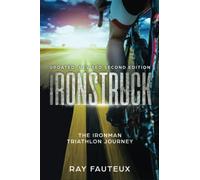 Ironstruck...The Ironman Triathlon Journey: Revised, updated second Edition