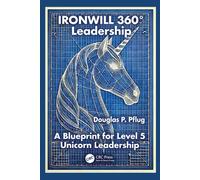 IRONWILL 360° Leadership : A Blueprint for Level 5 Unicorn Leadership