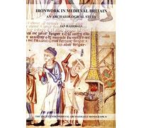 Ironwork in Medieval Britain – An Archaeological Study – v. 31 (Routledge)