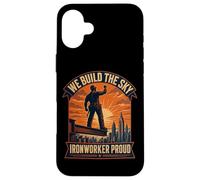 Ironworker Proud We Build The Sky Structural Steel Worker Case for iPhone 16 Plus