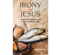 Irony and Jesus: Parables, Miracles & Stories