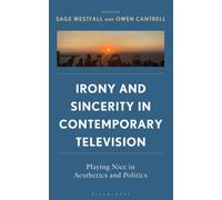 Irony and Sincerity in Contemporary Television : Playing Nice in Aesthetics and Politics
