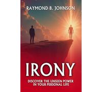 IRONY: Discover The Unseen Power in Your Personal Life
