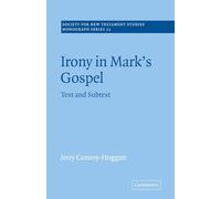 Irony in Mark's Gospel: Text and Subtext: 72 (Society for New Testament Studies Monograph Series, Series Number 72)