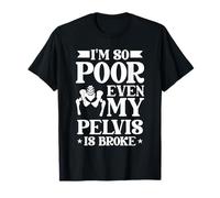 Irony Sarcasm Sarcastic - Im So Poor Even My Pelvis Is Broke T-Shirt