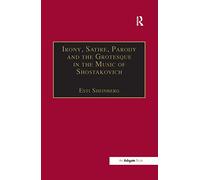 Irony, Satire, Parody and the Grotesque in the Music of Shostakovich: A Theory of Musical Incongruities