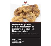Irradiation gamma comme traitement de quarantaine pour les figues séchées: Conformité aux normes alimentaires internationales