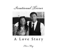 Irrational Terror: A Love Story