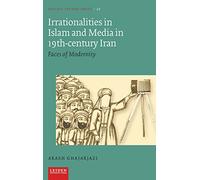 Irrationalities in Islam and Media in Nineteenth-Century Iran: Faces of Modernity (Iranian Studies Series)