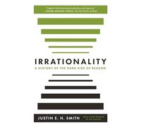 Irrationality: A History of the Dark Side of Reason