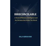 Irreconcilable: A Novel of Memory, Intelligence, and the Decision That Broke the World