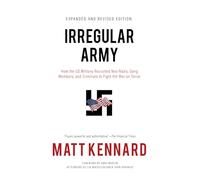 Irregular Army: How the US Military Recruited Neo-Nazis, Gang Members, and Criminals