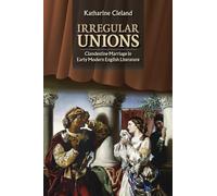 Irregular Unions: Clandestine Marriage in Early Modern English Literature