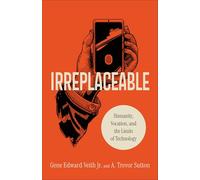 Irreplaceable: Humanity, Vocation, and the Limits of Technology