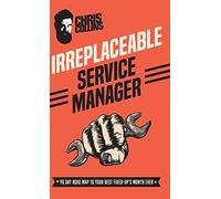 Irreplaceable Service Manager: 90 Day Road Map to Your Best Fixed-Op's Month Ever