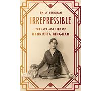 Irrepressible: The Jazz Age Life of Henrietta Bingham