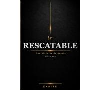 irRescatable: Una Historia de Gracia - Libro Uno