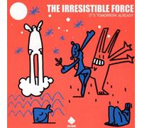 Irresistable Force - It`S Tomorrow Already