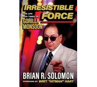 Irresistible Force: The Life and Times of Gorilla Monsoon