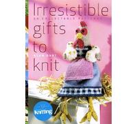 Irresistible Gifts To Knit