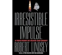 Irresistible Impulse: A True Story of Blood and Money