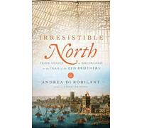 Irresistible North: From Venice to Greenland on the Trail of the Zen Brothers