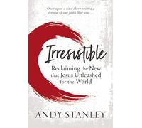 Irresistible: Reclaiming the New that Jesus Unleashed for the World