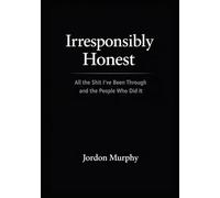 Irresponsibly Honest: All the Shit I’ve Been Through and the People Who Did It