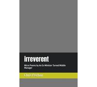 Irreverent: Micro Poems by An Ex Minister Turned Middle Manager
