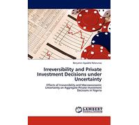 Irreversibility and Private Investment Decisions under Uncertainty: Effects of Irreversibility and Macroeconomic Uncertainty on Aggregate Private Investment Decisions in Nigeria