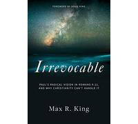 IRREVOCABLE: Paul's Radical Vision in Romans 9-11, and Why Christianity Can't Handle It