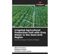 Irrigated Agricultural Production Unit with Grey Water in the Semi-Arid Region: Social Technology for the Semi-Arid Region