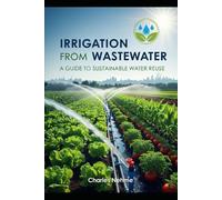 Irrigation from Wastewater: A Guide to Sustainable Water Reuse