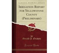 Irrigation Report for Yellowstone County (Preliminary) (Classic Reprint)