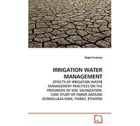 IRRIGATION WATER MANAGEMENT: EFFECTS OF IRRIGATION WATER MANAGEMENT PRACTICES ON THE PROGNOSIS OF SOIL SALINIZATION: CASE STUDY OF FARMS AROUND GUMSELLASA DAM, TIGRAY, ETHIOPIA