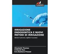 Irrigazione Endodontica E Nuovi Metodi Di Irrigazione: liberare il percorso, sigillare il successo