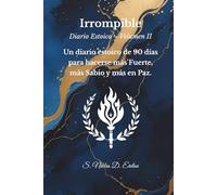 Irrompible: Un diario estoico de 90 días para hacerse más Fuerte, más Sabio y más en Paz.