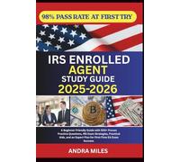 IRS Enrolled Agent Study Guide 2025-2026: A Beginner-Friendly Guide with 500+ Proven Practice Questions, IRS Exam Strategies, Practical Aids, and an Expert Plan for First-Time EA Exam Success