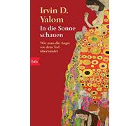 Irvin D. Yalom Ba In die Sonne schauen: Wie man die Angst vor dem To (Paperback)