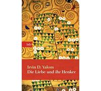 Irvin D. Yalom Hans J. Heckl Die Liebe und ihr Henker: Geschenkausga (Hardback)