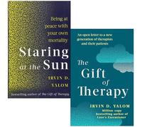 Irvin Yalom 2 Books Collection Set(Staring At The Sun: Being at peace with your own mortality & The Gift Of Therapy: An open letter to a new generation of therapists and their patient)